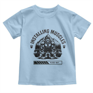 Installing Muscles Please Wait Toddler T Shirt Bigfoot Funny Gym Workout Gift TS12 Light Blue Print Your Wear