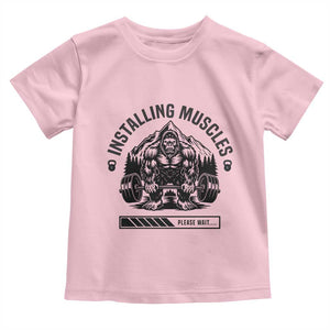 Installing Muscles Please Wait Toddler T Shirt Bigfoot Funny Gym Workout Gift TS12 Light Pink Print Your Wear