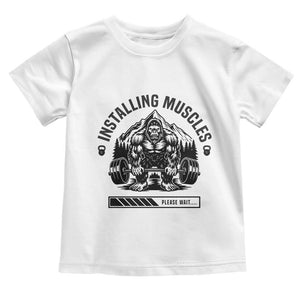 Installing Muscles Please Wait Toddler T Shirt Bigfoot Funny Gym Workout Gift TS12 White Print Your Wear
