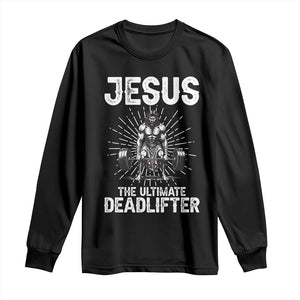 Funny Christian Gym Gift Long Sleeve Shirt Jesus The Ultimate Deadlifter TS12 Black Print Your Wear