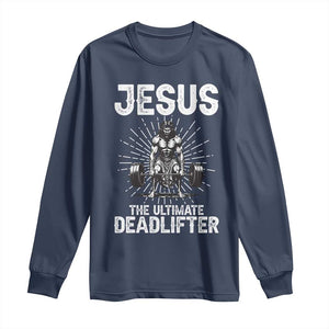 Funny Christian Gym Gift Long Sleeve Shirt Jesus The Ultimate Deadlifter TS12 Navy Print Your Wear