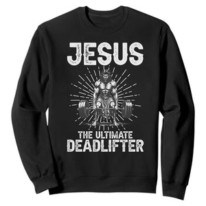 Funny Christian Gym Gift Sweatshirt Jesus The Ultimate Deadlifter TS12 Black Print Your Wear