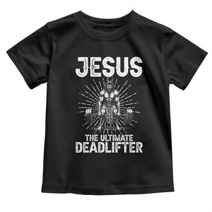 Funny Christian Gym Gift Toddler T Shirt Jesus The Ultimate Deadlifter TS12 Black Print Your Wear