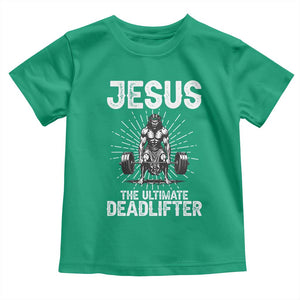 Funny Christian Gym Gift Toddler T Shirt Jesus The Ultimate Deadlifter TS12 Irish Green Print Your Wear