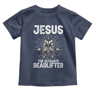 Funny Christian Gym Gift Toddler T Shirt Jesus The Ultimate Deadlifter TS12 Navy Print Your Wear