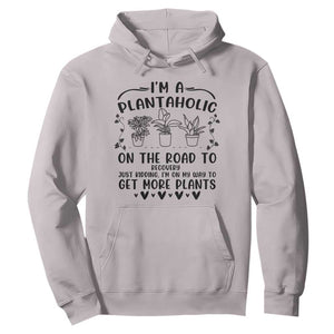 Funny Plant Lover Hoodie Im A Plantaholic On My Way To Get More Plants TS12 Ice Gray Print Your Wear