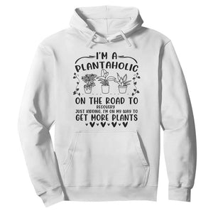 Funny Plant Lover Hoodie Im A Plantaholic On My Way To Get More Plants TS12 White Print Your Wear