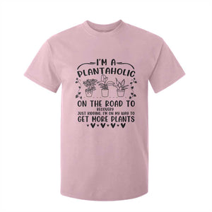 Funny Plant Lover T Shirt For Kid Im A Plantaholic On My Way To Get More Plants TS12 Light Pink Print Your Wear