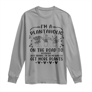 Funny Plant Lover Long Sleeve Shirt Im A Plantaholic On My Way To Get More Plants TS12 Sport Gray Print Your Wear