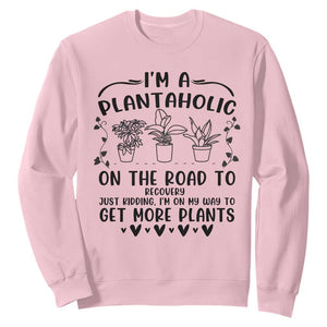 Funny Plant Lover Sweatshirt Im A Plantaholic On My Way To Get More Plants TS12 Light Pink Print Your Wear