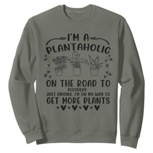 Funny Plant Lover Sweatshirt Im A Plantaholic On My Way To Get More Plants TS12 Military Green Print Your Wear