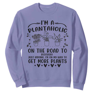 Funny Plant Lover Sweatshirt Im A Plantaholic On My Way To Get More Plants TS12 Violet Print Your Wear