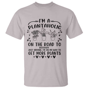 Funny Plant Lover T Shirt Im A Plantaholic On My Way To Get More Plants TS12 Ice Gray Print Your Wear