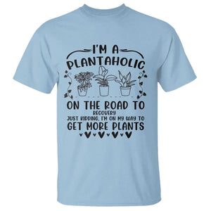 Funny Plant Lover T Shirt Im A Plantaholic On My Way To Get More Plants TS12 Light Blue Print Your Wear