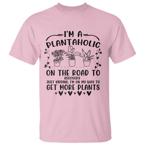 Funny Plant Lover T Shirt Im A Plantaholic On My Way To Get More Plants TS12 Light Pink Print Your Wear