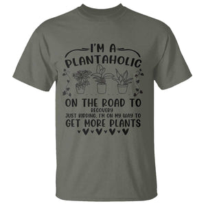 Funny Plant Lover T Shirt Im A Plantaholic On My Way To Get More Plants TS12 Military Green Print Your Wear