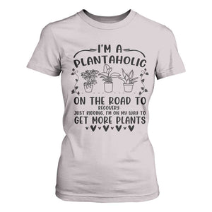 Funny Plant Lover T Shirt For Women Im A Plantaholic On My Way To Get More Plants TS12 Ice Gray Print Your Wear