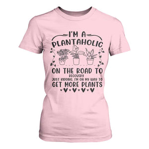 Funny Plant Lover T Shirt For Women Im A Plantaholic On My Way To Get More Plants TS12 Light Pink Print Your Wear