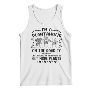 Funny Plant Lover Tank Top Im A Plantaholic On My Way To Get More Plants TS12 White Print Your Wear