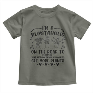 Funny Plant Lover Toddler T Shirt Im A Plantaholic On My Way To Get More Plants TS12 Military Green Print Your Wear