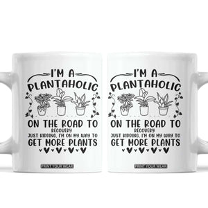Funny Plant Lover Coffee Mug Im A Plantaholic On My Way To Get More Plants TS12 White Print Your Wear