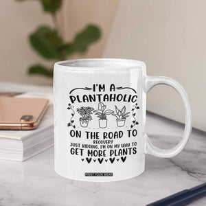 Funny Plant Lover Coffee Mug Im A Plantaholic On My Way To Get More Plants TS12 Print Your Wear