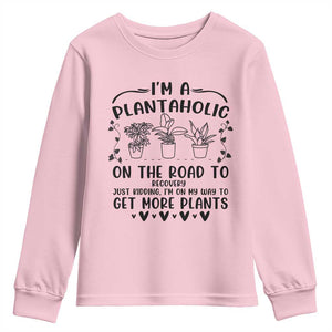 Funny Plant Lover Youth Sweatshirt Im A Plantaholic On My Way To Get More Plants TS12 Light Pink Print Your Wear