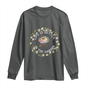 Gardening Lover Gift Long Sleeve Shirt Life Is Better In The Garden TS12 Dark Heather Print Your Wear