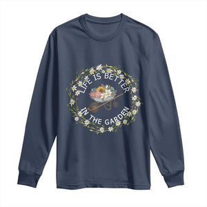 Gardening Lover Gift Long Sleeve Shirt Life Is Better In The Garden TS12 Navy Print Your Wear