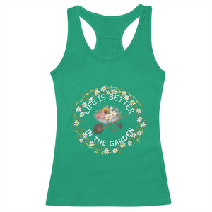 Gardening Lover Gift Racerback Tank Top Life Is Better In The Garden TS12 Irish Green Print Your Wear