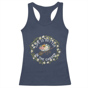 Gardening Lover Gift Racerback Tank Top Life Is Better In The Garden TS12 Navy Print Your Wear