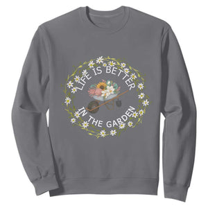 Gardening Lover Gift Sweatshirt Life Is Better In The Garden TS12 Charcoal Print Your Wear