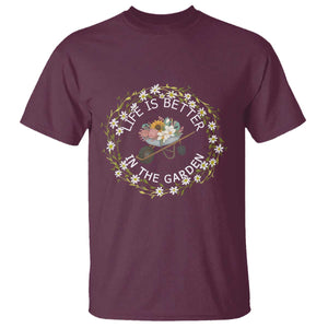 Gardening Lover Gift T Shirt Life Is Better In The Garden TS12 Maroon Print Your Wear