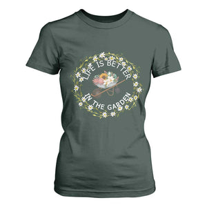 Gardening Lover Gift T Shirt For Women Life Is Better In The Garden TS12 Dark Forest Green Print Your Wear
