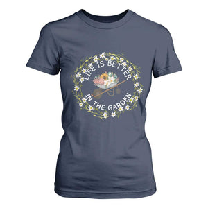 Gardening Lover Gift T Shirt For Women Life Is Better In The Garden TS12 Navy Print Your Wear