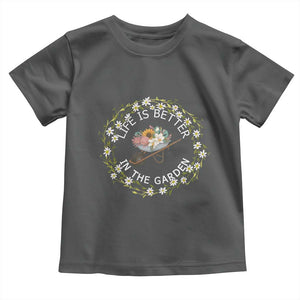 Gardening Lover Gift Toddler T Shirt Life Is Better In The Garden TS12 Dark Heather Print Your Wear