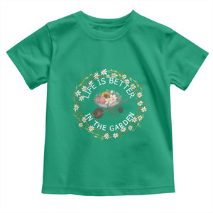 Gardening Lover Gift Toddler T Shirt Life Is Better In The Garden TS12 Irish Green Print Your Wear