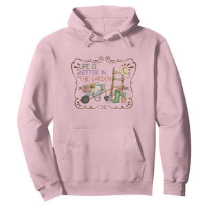 Life Is Better In The Garden Hoodie Funny Gardening Quote TS12 Light Pink Print Your Wear