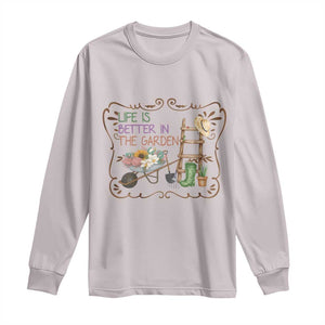 Life Is Better In The Garden Long Sleeve Shirt Funny Gardening Quote TS12 Ice Gray Print Your Wear