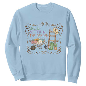 Life Is Better In The Garden Sweatshirt Funny Gardening Quote TS12 Light Blue Print Your Wear