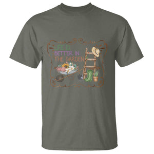 Life Is Better In The Garden T Shirt Funny Gardening Quote TS12 Military Green Print Your Wear