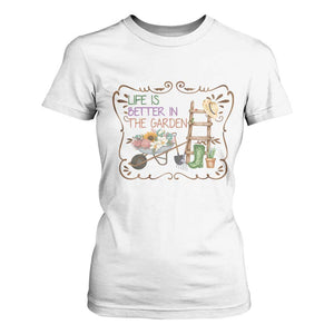 Life Is Better In The Garden T Shirt For Women Funny Gardening Quote TS12 White Print Your Wear
