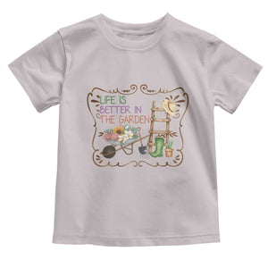 Life Is Better In The Garden Toddler T Shirt Funny Gardening Quote TS12 Ice Gray Print Your Wear