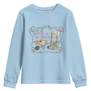 Life Is Better In The Garden Youth Sweatshirt Funny Gardening Quote TS12 Light Blue Print Your Wear