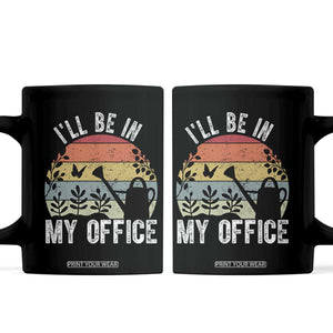 I Will Be In My Office Coffee Mug Funny Gardening Lover Gift TS12 Black Print Your Wear