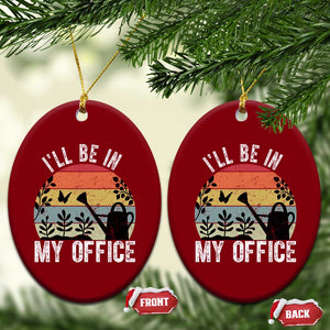 I Will Be In My Office Ceramic Ornament Funny Gardening Lover Gift TS12 Print Your Wear