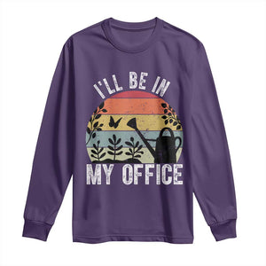 I Will Be In My Office Long Sleeve Shirt Funny Gardening Lover Gift TS12 Purple Print Your Wear
