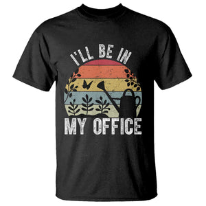 I Will Be In My Office T Shirt Funny Gardening Lover Gift TS12 Black Print Your Wear