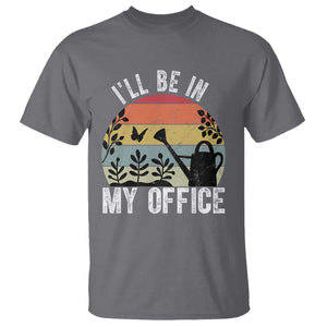 I Will Be In My Office T Shirt Funny Gardening Lover Gift TS12 Charcoal Print Your Wear