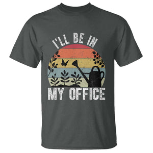 I Will Be In My Office T Shirt Funny Gardening Lover Gift TS12 Dark Heather Print Your Wear